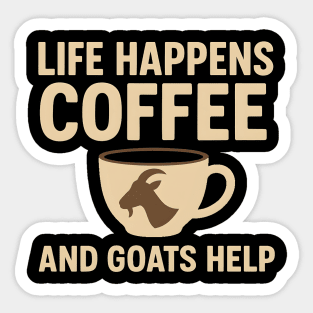 Life Happens Coffee and Goats Help Funny Goat Lover Gift Sticker